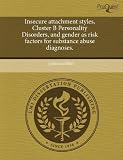Insecure attachment styles, Cluster B Personality Disorders, and gender as risk factors for substance abuse diagnoses.