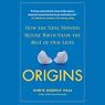 Origins: How the Nine Months Before Birth Shape the Rest of Our Lives