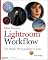 Adobe Photoshop Lightroom Workflow: The Digital Photographer's Guide (Tim Grey Guides)