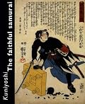 Kuniyoshi: The Faithful Samurai