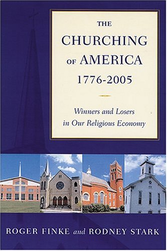 The Churching Of America, 1776-2005: Winners And Losers In Our Religious Economy under The Books Store
