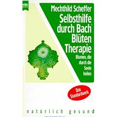 Selbsthilfe durch Bach- Bl�tentherapie. Blumen die durch die Seele heilen.