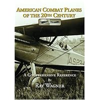 American Combat Planes of the 20th Century: A Comprehensive Reference