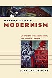 Afterlives of modernism : liberalism, transnationalism, and political critique