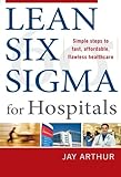 Lean Six Sigma for Hospitals: Simple Steps to Fast, Affordable, and Flawless Healthcare