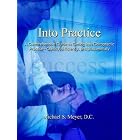 Into Practice: A Comprehensive Guide to Getting Into Chiropractic Practice - Quickly,... by  Michael S. Meyer D.C.