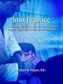 Into Practice: A Comprehensive Guide to Getting Into Chiropractic Practice - Quickly, Efficiently, and Successfully