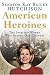 American Heroines: The Spirited Women Who Shaped Our Country
