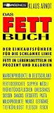Das Fettbuch, Bd.1, Der Einkaufsf&uuml;hrer f&uuml;r die schlanke Linie: Der Einkaufsf&uuml;hrer f&uuml;r die schlanke Linie - Fett in Lebensmitteln in Prozent und Kalorien - Markenprodukte in Deutschland - Klaus Arndt