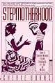 Stepmotherhood: How to Survive Without Feeling Frustrated, Left Out, or Wicked