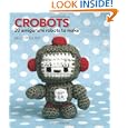 Crobots: 20 Amigurumi Robots to Make by Nelly Pailloux