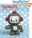 Crobots: 20 Amigurumi Robots to Make