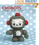 Crobots: 20 Amigurumi Robots to Make