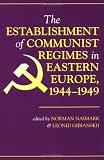 The Establishment Of Communist Regimes In Eastern Europe, 1944-1949 Norman Naimark, Leonid Gibianskii