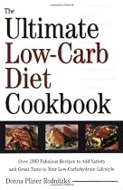 The Ultimate Low-Carb Diet Cookbook: Over 200 Fabulous Recipes to Add Variety and Great Taste to Your Low- Carbohydrate Lifestyle