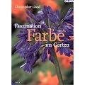 Faszination Farbe im Garten: Tipps zu Farb- und Pflanzkombinationen unter Ber�cksichtigung der psychologischen Wirkung. Mit Pflanzenbeschreibungen, ... nebst Tipps f�r geeignete Partner umfassen
