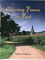 Crossing France on Foot: One Man's Walk from Dieppe to the Pyrenees