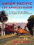 Union Pacific in the Los Angeles Basin: A History of the San Pedro, Los Angeles and Salt Lake Railroad