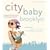 City Baby Brooklyn: The Ultimate Guide for Parents, from Pregnancy through Preschool (City and Company)