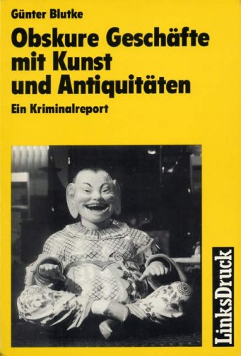 Obskure Geschäfte mit Kunst und Antiquitäten. Ein Kriminalreport