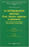 La d�t�rioration mentale. Droit, histoire, m�decine et pharmacie, Actes du Colloque interdisciplinaire d'Aix-en-Provence (7-8 juin 2000)