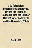 S4c Television Programmes: Caerdydd, Jay Jay the Jet Plane, Peppa Pig, Bob the Builder, Make Way for Noddy, Fifi and the Flowertots, y Pris-