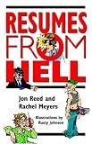 Resumes from Hell: How (Not) to Write a Resume and Succeed in Your Job Search by Learning from Career-Killing Blunders