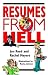 Resumes from Hell: How (Not) to Write a Resume and Succeed in Your Job Search by Learning from Career-Killing Blunders