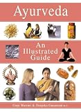 The Complete Illustrated Guide to Ayurveda: The Ancient Indian Healing Tradition