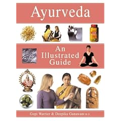 The Complete Illustrated Guide to Ayurveda: The Ancient Indian Healing Tradition