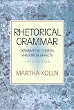 Rhetorical Grammar: Grammatical Choices, Rhetorical Effects (5th Edition)