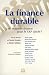 La finance durable : Une nouvelle finance pour le XXIe siècle ?