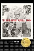 The Bear Bryant Funeral Train (Flannery O'Connor Award for Short Fiction)
