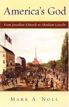 America's God: From Jonathan Edwards to Abraham Lincoln