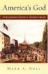America's God: From Jonathan Edwards to Abraham Lincoln