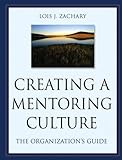 Creating a Mentoring Culture: The Organization's Guide