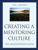 Creating a Mentoring Culture: The Organization's Guide