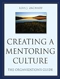 Creating a Mentoring Culture: The Organization's Guide