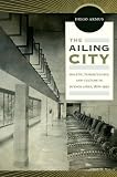 The Ailing City: Health, Tuberculosis, and Culture in Buenos Aires, 1870&acirc;��1950
