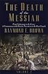 The Death of the Messiah: From Gethsemane to the Grave: Commentary on the Passion Narrative in the Four Gospels
