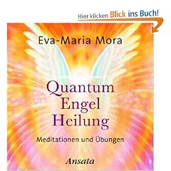 Quantum Engel Heilung. Meditationen und �bungen