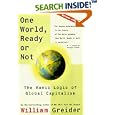 One World Ready or Not: The Manic Logic of Global Capitalism by William Greider