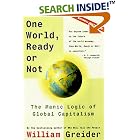 Click here to buy One World Ready or Not: The Manic Logic of Global Capitalism by  William Greider.