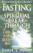 Fasting for Spiritual Breakthrough: A Guide to Nine Biblical Fasts
