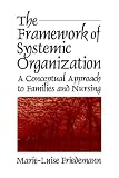 The Framework of Systemic Organization: A Conceptual Approach to Families and Nursing The Framework of Systemic Organization: A Conceptual Approach to Families and Nursing