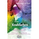 Meine Kraftfarben finden: Welche Farbe st�rkt dich? Welche Farbe fehlt dir?von "Ingrid Kraaz von Rohr"