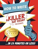 How to Write a Killer SAT Essay: An Award-Winning Author's Practical Writing Tips on SAT Essay Prep