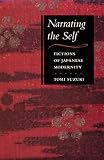 Narrating the Self: Fictions of Japanese Modernity