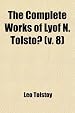 The Complete Works of Lyof N. Tolstoi (Volume 8)