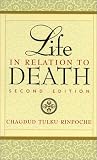Life in Relation to Death,
Chagdud Tulka